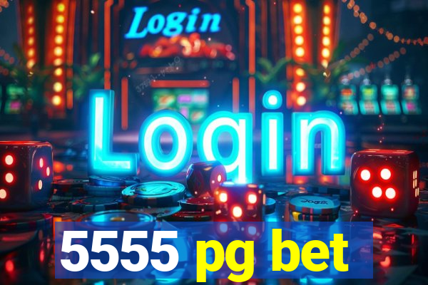 5555 pg bet